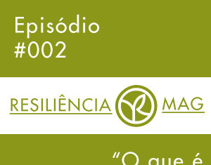 Podcast Resiliência Mag #002 – O que é Empatia?