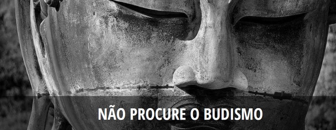 NÃO PROCURE O BUDISMO – Desfazendo Equívocos