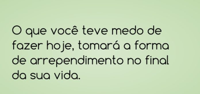 o-que-voce-teve-medo-de-fazer-hoje-tomara-a