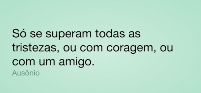so-se-superam-todas-as-tristezas-ou-com-coragem